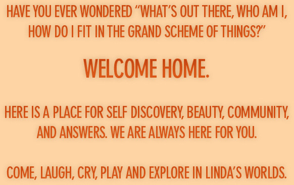 Have you ever wondered what's out there, who am I, how do I fit in the grand scheme of things? Welcome home. Here is a place for self discovery, beauty, community, and answers, We are always here for you.